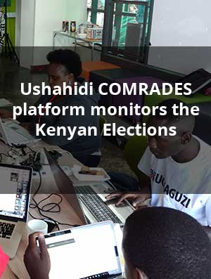 Ushahidi COMRADES platform monitors the Kenyan Elections